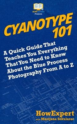 Cyanotype 101: A Quick Guide That Teaches You Everything That You Need to Know About the Blue Photography Process From A to Z