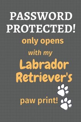 Password Protected! only opens with my Labrador Retriever’’s paw print!: For Labrador Retriever Dog Fans