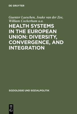 Health Systems in the European Union: Diversity, Convergence, and Integration: A Sociological and Comparative Analysis in Belgium, France, Germany, th