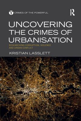 Uncovering the Crimes of Urbanisation: Researching Corruption, Violence and Urban Conflict