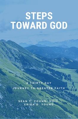 Steps Toward God: A 30 Day Journey to Greater Faith