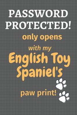 Password Protected! only opens with my English Toy Spaniel’’s paw print!: For English Toy Spaniel Dog Fans