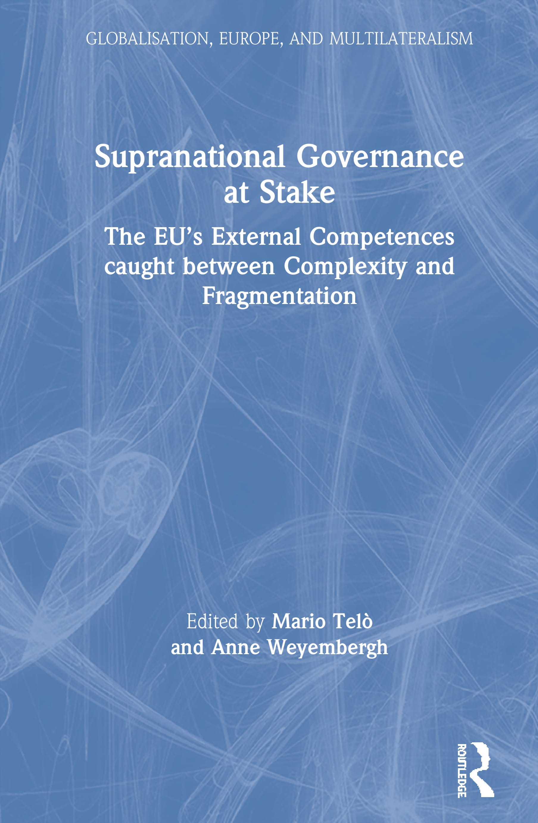 Supranational Governance at Stake: The Eu’’s External Competences Caught Between Complexity and Fragmentation