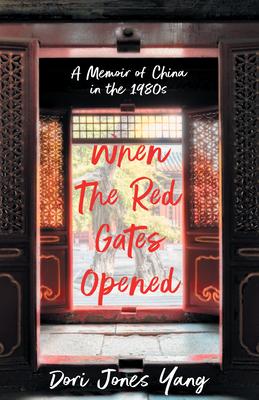 When the Red Gates Opened: A Memoir of China in the 1980s