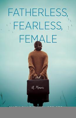 Fatherless, Fearless, Female: A Memoir