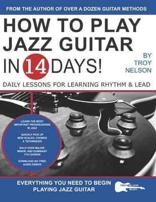 How to Play Jazz Guitar in 14 Days: Daily Lessons for Learning Rhythm & Lead