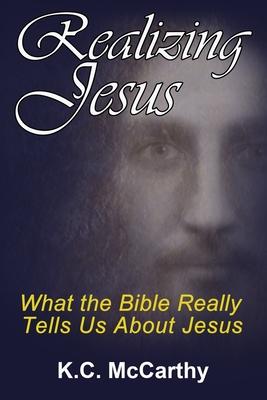 Realizing Jesus: What the Bible Really Tells Us About Jesus