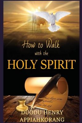 How to Walk with the Holy Spirit: Understanding the Personality of the Holy Spirit