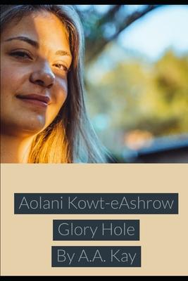 Aolani Kowt-eAshrow Glory Hole