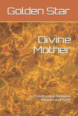 Divine Mother: A Conversation Between Heaven and Earth