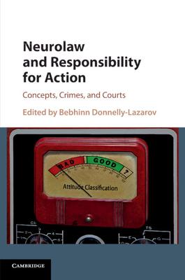 Neurolaw and Responsibility for Action: Concepts, Crimes, and Courts