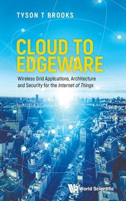 Cloud to Edgeware: Wireless Grid Applications, Architecture and Security for the internet of Things