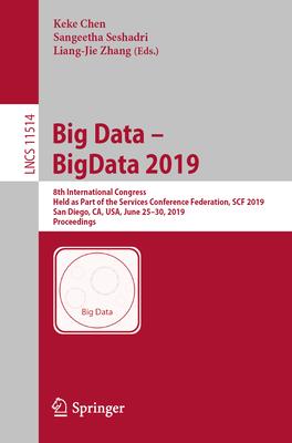 Big Data - Bigdata 2019: 8th International Congress, Held as Part of the Services Conference Federation, Scf 2019, San Diego, Ca, Usa, June 25-