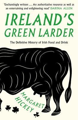 Ireland’’s Green Larder: The Definitive History of Irish Food and Drink