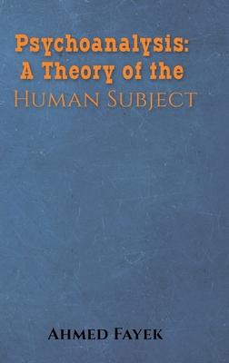 Psychoanalysis: A Theory of the Human Subject