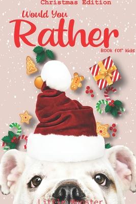 Would you rather game book: : Unique Christmas Edition: A Fun Family Activity Book for Boys and Girls Ages 6, 7, 8, 9, 10, 11, and 12 Years Old -