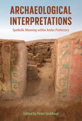 Archaeological Interpretations: Symbolic Meaning Within Andes Prehistory