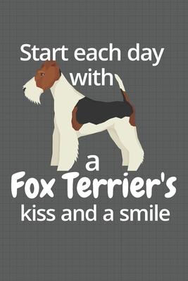 Start each day with a Fox Terrier’’s kiss and a smile: For Fox Terrier Dog Fans