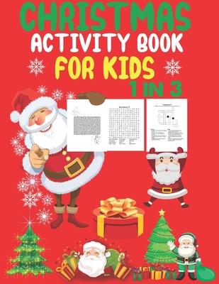 Christmas Activity Book For Kids 1 In 3: A Fun Kid Workbook Game For Learning, Coloring, Dot To Dot, Mazes, Word Search and Crossword