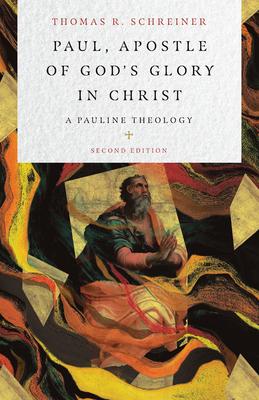 Paul, Apostle of God’’s Glory in Christ: A Pauline Theology