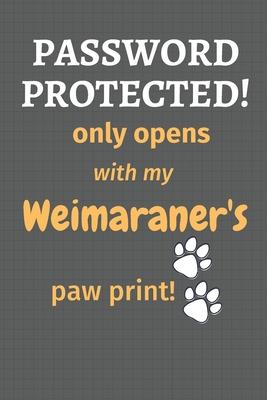 Password Protected! only opens with my Weimaraner’’s paw print!: For Weimaraner Dog Fans