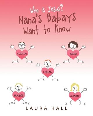 Who Is Jesus?: Nana’’s Babays Want to Know