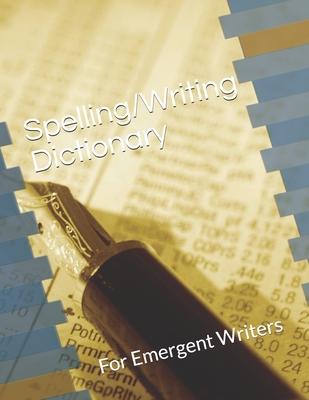 Spelling/Writing Dictionary: For Emergent Writers