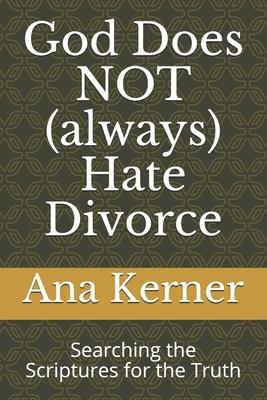 God Does NOT (always) Hate Divorce: Searching the Scriptures for the Truth