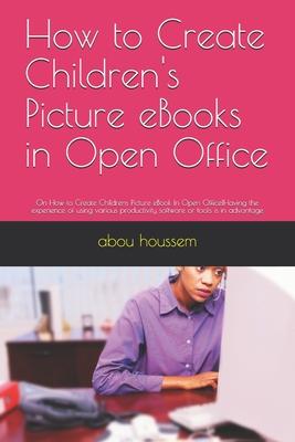 How to Create Children’’s Picture eBooks in Open Office: On How to Create Childrens Picture eBook In Open Office!Having the experience of using various