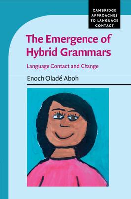 The Emergence of Hybrid Grammars: Language Contact and Change