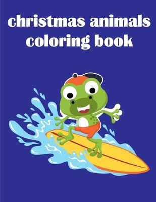 Christmas Animals Coloring Book: Christmas Book Coloring Pages with Funny, Easy, and Relax