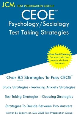 CEOE Psychology/Sociology - Test Taking Strategies: CEOE 132 - Free Online Tutoring - New 2020 Edition - The latest strategies to pass your exam.