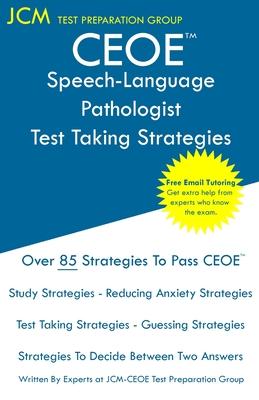 CEOE Speech-Language Pathologist - Test Taking Strategies: CEOE 035 - Free Online Tutoring - New 2020 Edition - The latest strategies to pass your exa