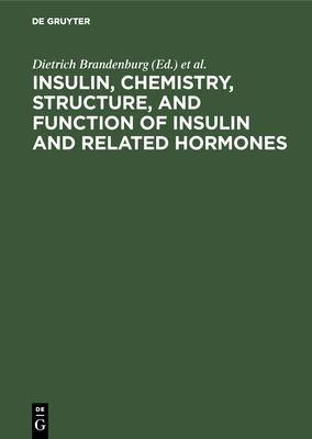 Insulin, Chemistry, Structure, and Function of Insulin and Related Hormones: Proceedings of the Second International Insulin Symposium, Aachen, German