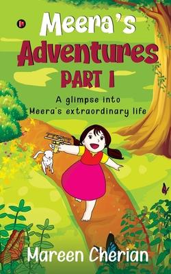 Meera’’s Adventures - Part I: A glimpse into Meera’’s extraordinary life