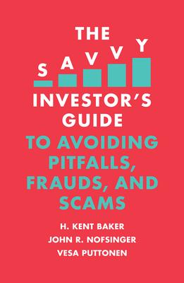 The Savvy Investor’’s Guide to Avoiding Pitfalls, Frauds, and Scams