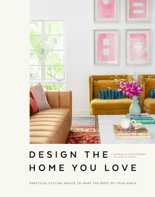Design the Home You Love: Ideas, Inspiration, and Practical Advice for Developing Your Personal Style