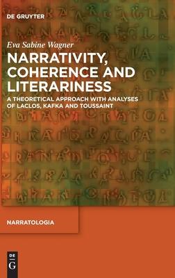 Narrativity, Coherence and Literariness: A Theoretical Approach with Analyses of Laclos, Kafka and Toussaint