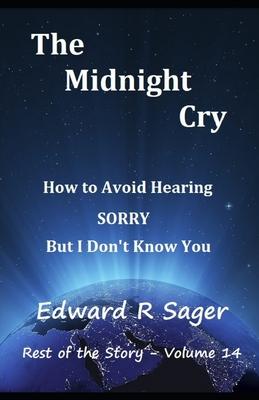 The Midnight Cry: How to Avoid Hearing SORRY But I Don’’t Know You