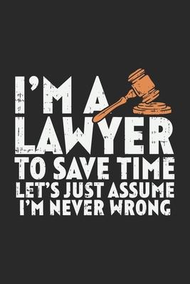 I’’m A Lawyer To Save Time Let’’s Just Assume That I’’m Never Wrong: 120 Pages I 6x9 I Dot Grid