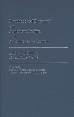 Psychosocial Research on American Indian and Alaska Native Youth: An Indexed Guide to Recent Dissertations