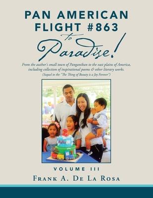 Pan American Flight #863 to Paradise!: From the Author’’s Small Town of Panganiban to the Vast Plains of America, Including Collection of Inspirational