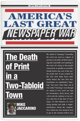 America’s Last Great Newspaper War: The Death of Print in a Two-Tabloid Town