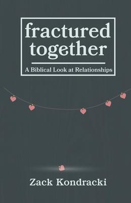 Fractured Together: A Biblical Look at Relationships