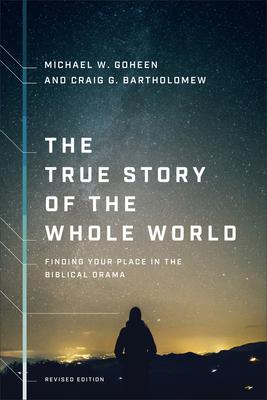 The True Story of the Whole World: Finding Your Place in the Biblical Drama