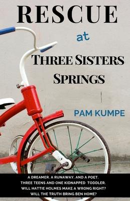 Rescue at Three Sisters Springs: A Dreamer. A Runaway. And a Poet. Three Teens and One Kidnapped Toddler. Will the Truth Bring Ben Home? Will a Wrong