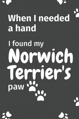 When I needed a hand, I found my Norwich Terrier’’s paw: For Norwich Terrier Puppy Fans