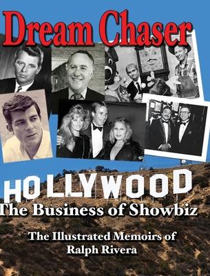 Dream Chaser - The Business of Showbiz: The Illustrated Memoirs of Ralph Rivera