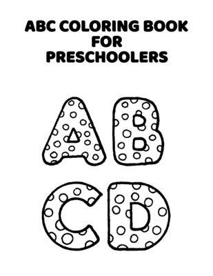 ABC Coloring Book For Preschoolers: ABC Letter Coloringt letters coloring book, ABC Letter Tracing for Preschoolers for Kids Ages 3-5 A Fun Book to Pr