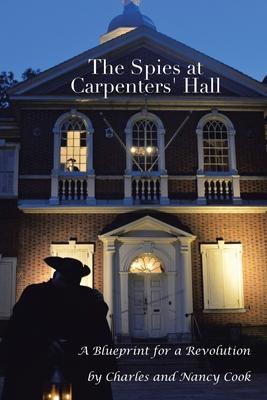 The Spies at Carpenters’’ Hall: A Blueprint for a Revolution